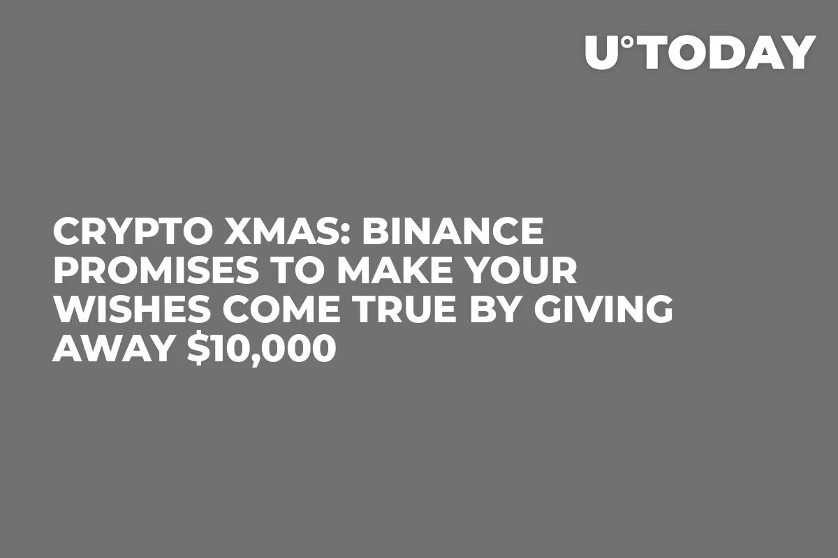 Crypto Xmas: Binance Promises to Make Your Wishes Come True by Giving Away $10,000