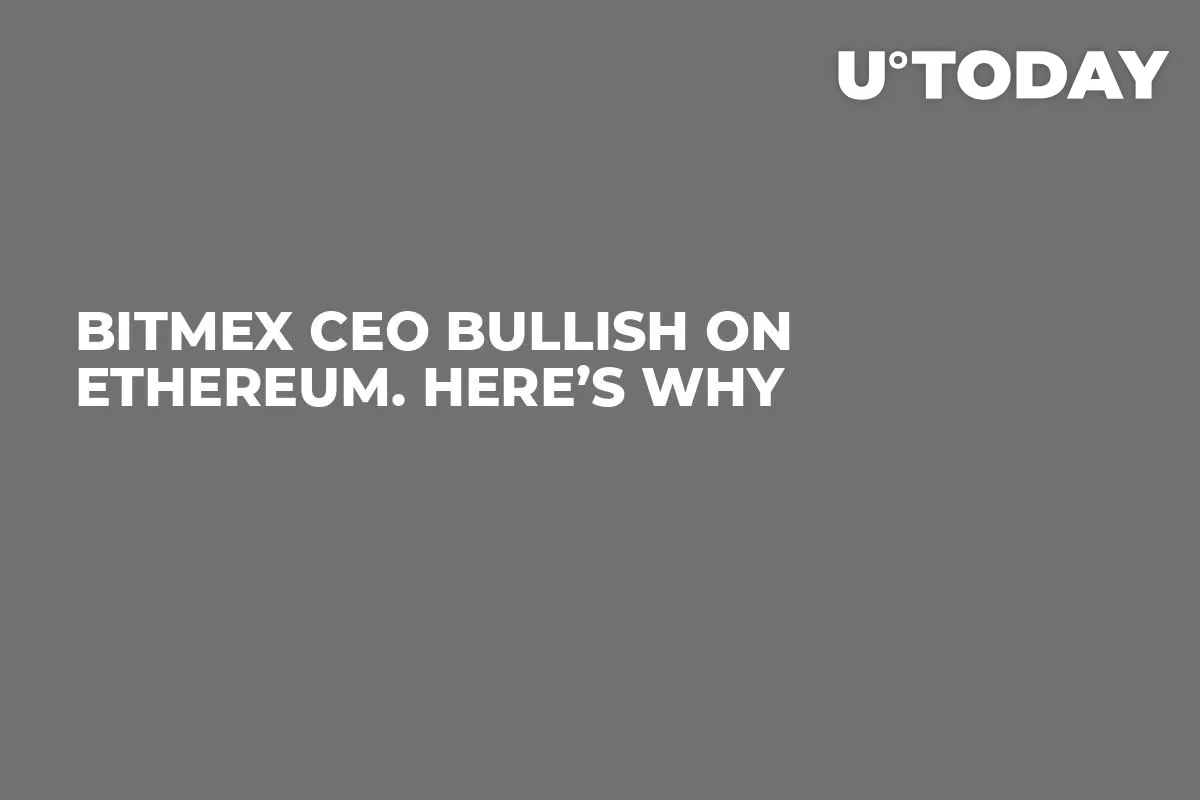 BitMEX CEO Bullish on Ethereum. Here’s Why