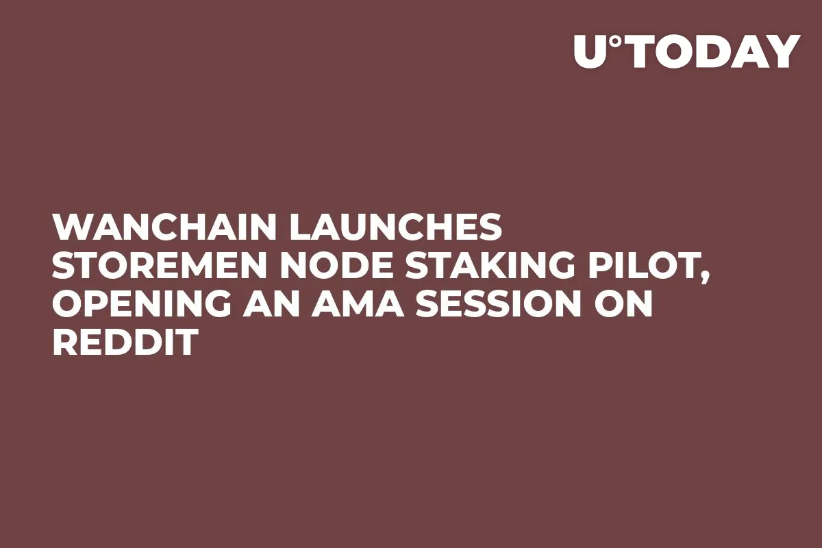 Wanchain Launches Storemen Node Staking Pilot, Opening an AMA Session on Reddit