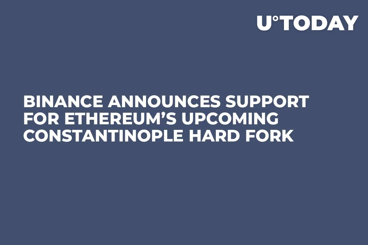 Binance Announces Support for Ethereum’s Upcoming Constantinople Hard Fork