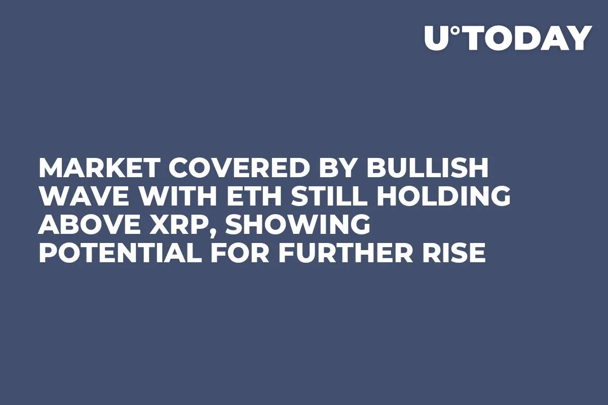 Market Covered by Bullish Wave with ETH Still Holding Above XRP, Showing Potential for Further Rise
