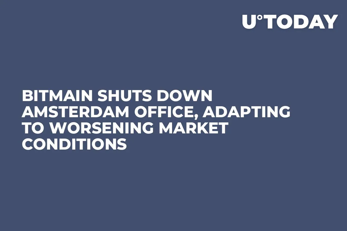 Bitmain Shuts Down Amsterdam Office, Adapting to Worsening Market Conditions