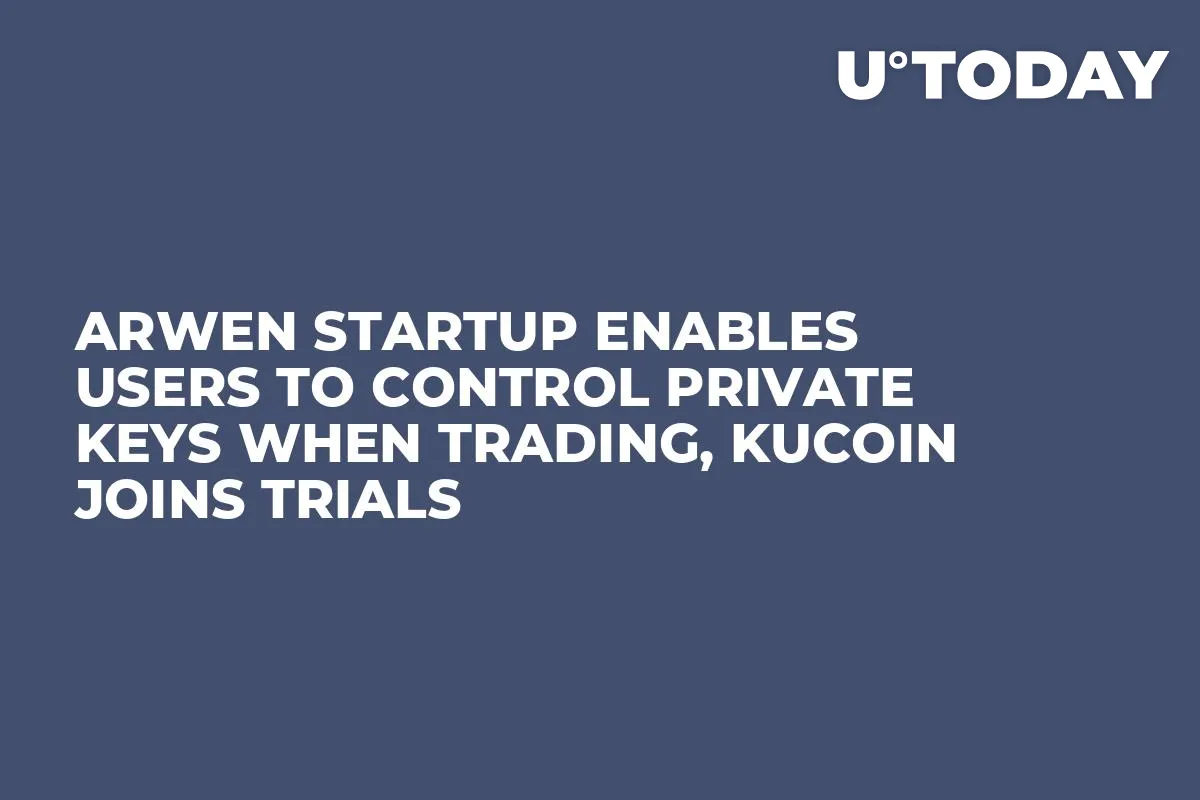 Arwen Startup Enables Users to Control Private Keys When Trading, KuCoin Joins Trials