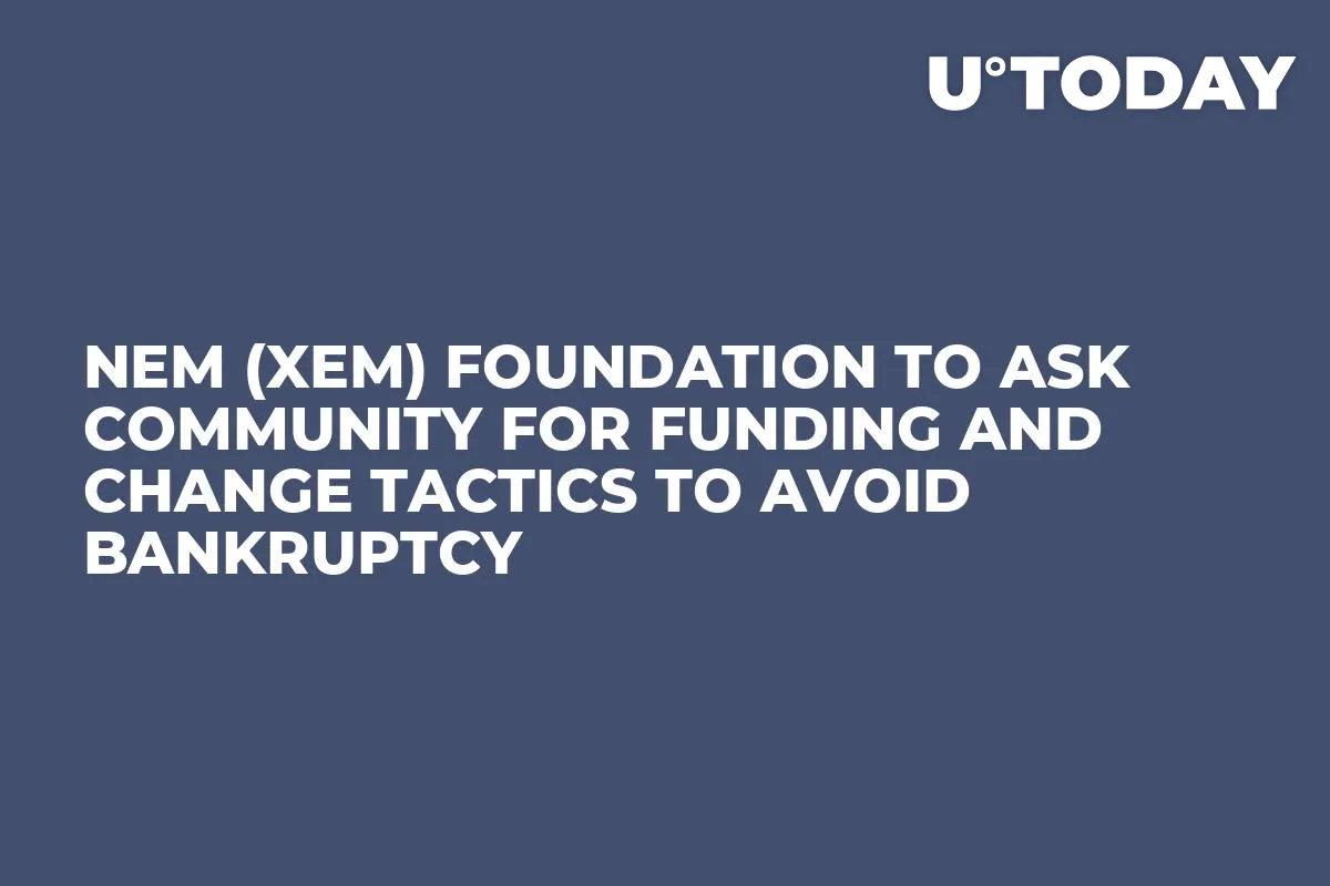 NEM (XEM) Foundation to Ask Community for Funding and Change Tactics to Avoid Bankruptcy 