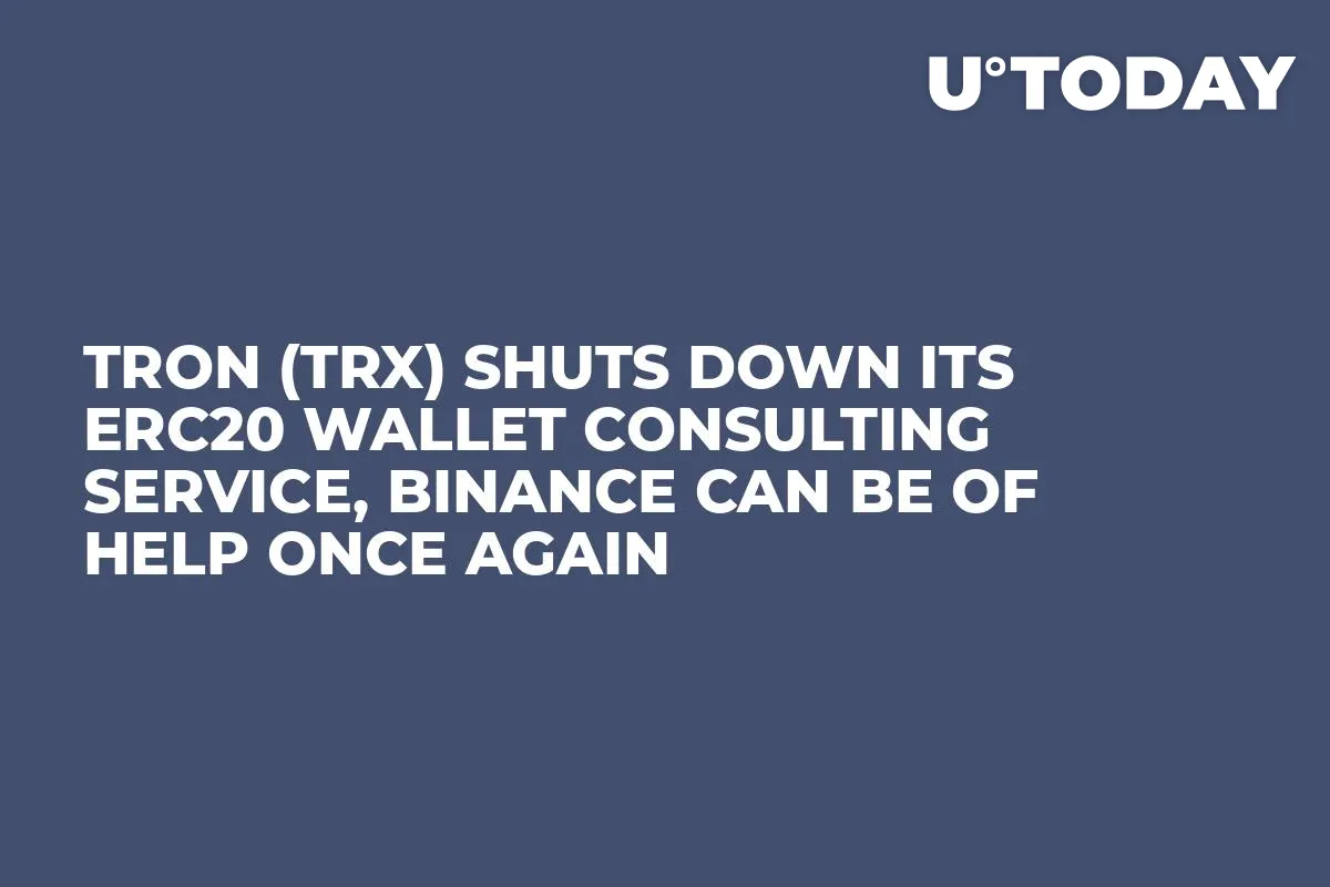 Tron (TRX) Shuts Down Its ERC20 Wallet Consulting Service, Binance Can Be of Help Once Again