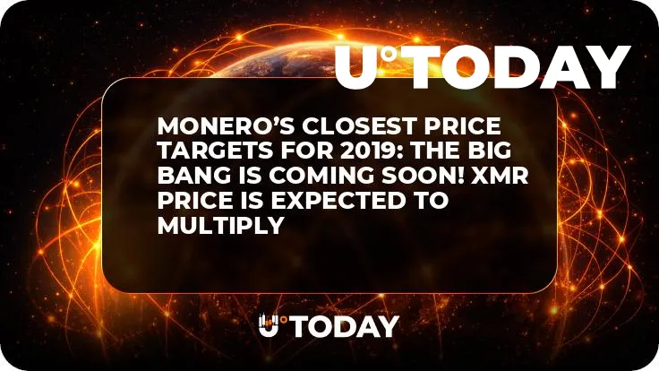 Monero’s Closest Price Targets for 2019: The Big Bang Is Coming Soon! XMR Price Is Expected to Multiply