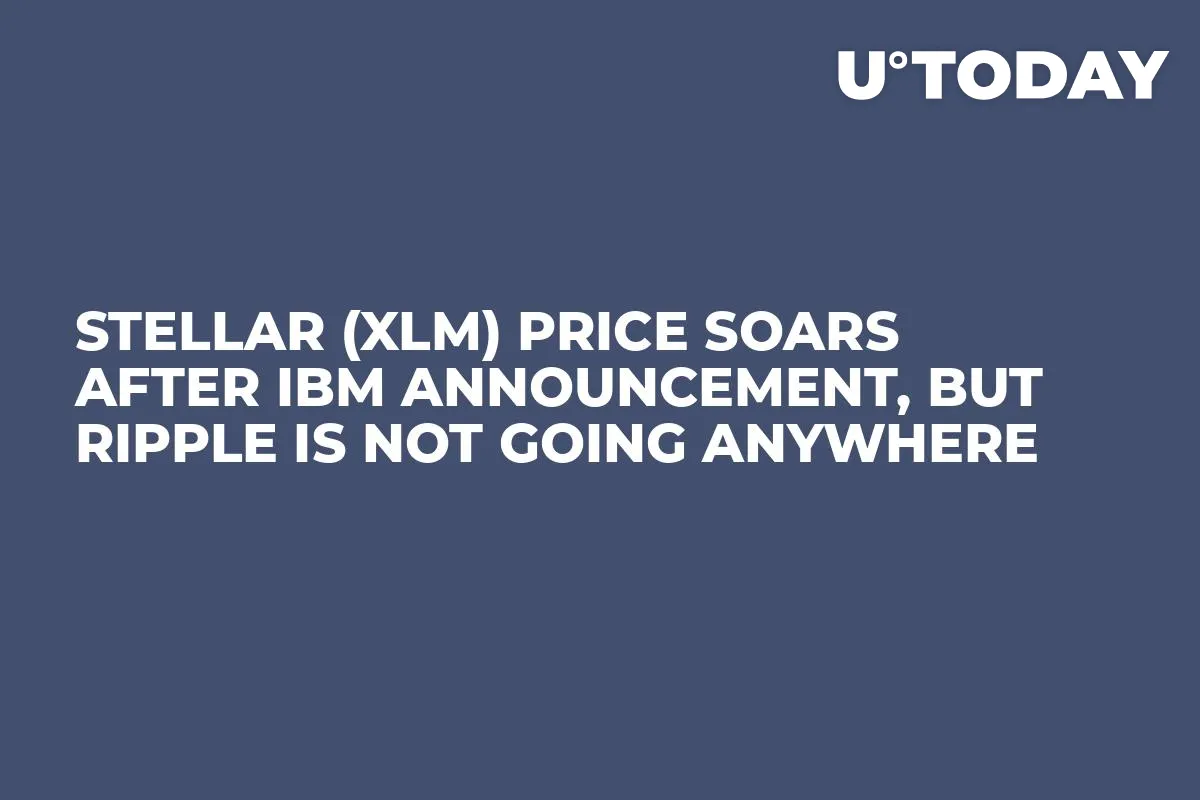 Stellar (XLM) Price Soars After IBM Announcement, but Ripple Is Not Going Anywhere