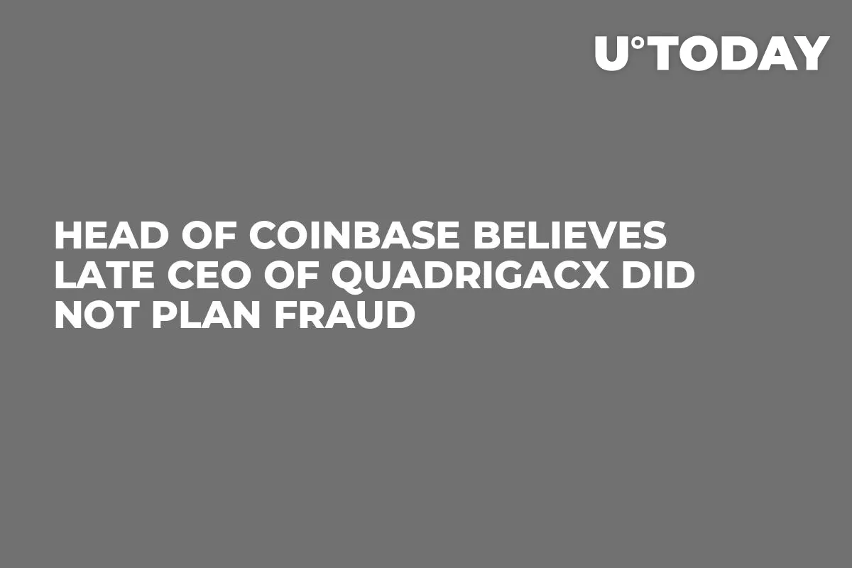 Head of Coinbase Believes Late CEO of QuadrigaCX Did Not Plan Fraud