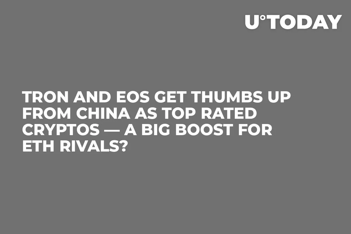 Tron and EOS Get Thumbs Up from China as Top Rated Cryptos — A Big Boost for ETH Rivals?