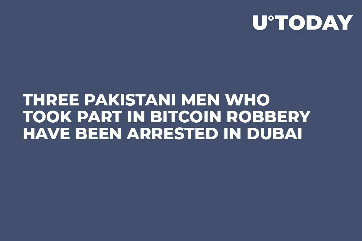 Three Pakistani Men Who Took Part in Bitcoin Robbery Have Been Arrested in Dubai 
