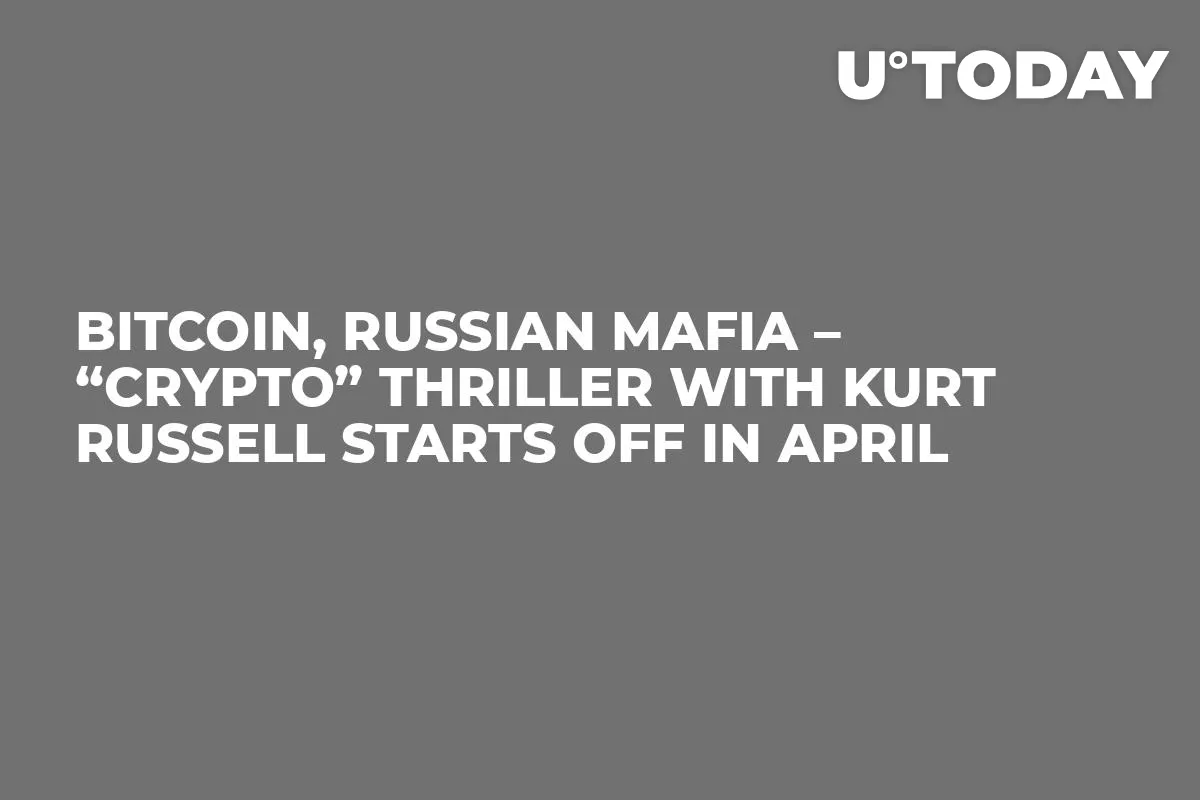 Bitcoin, Russian Mafia – “Crypto” Thriller with Kurt Russell Starts Off in April