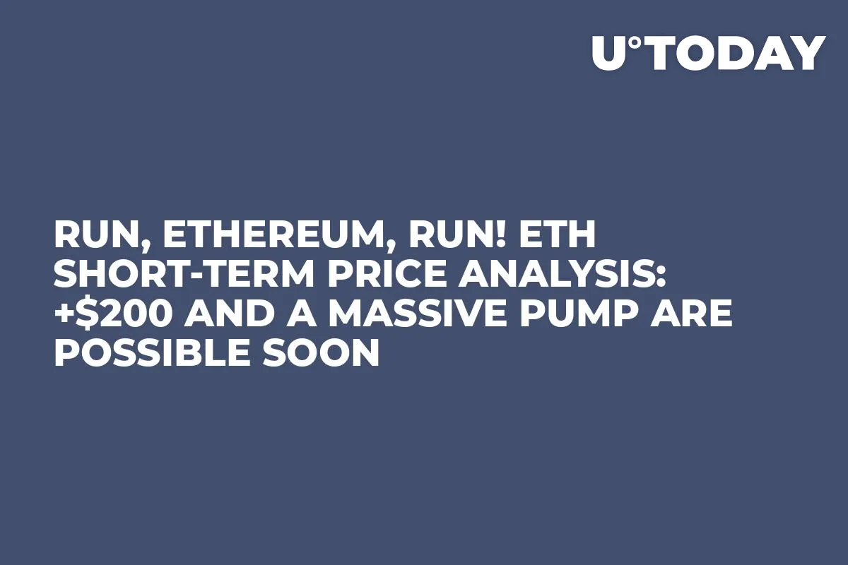 Run, Ethereum, Run! ETH Short-Term Price Analysis: +$200 and a Massive Pump Are Possible Soon