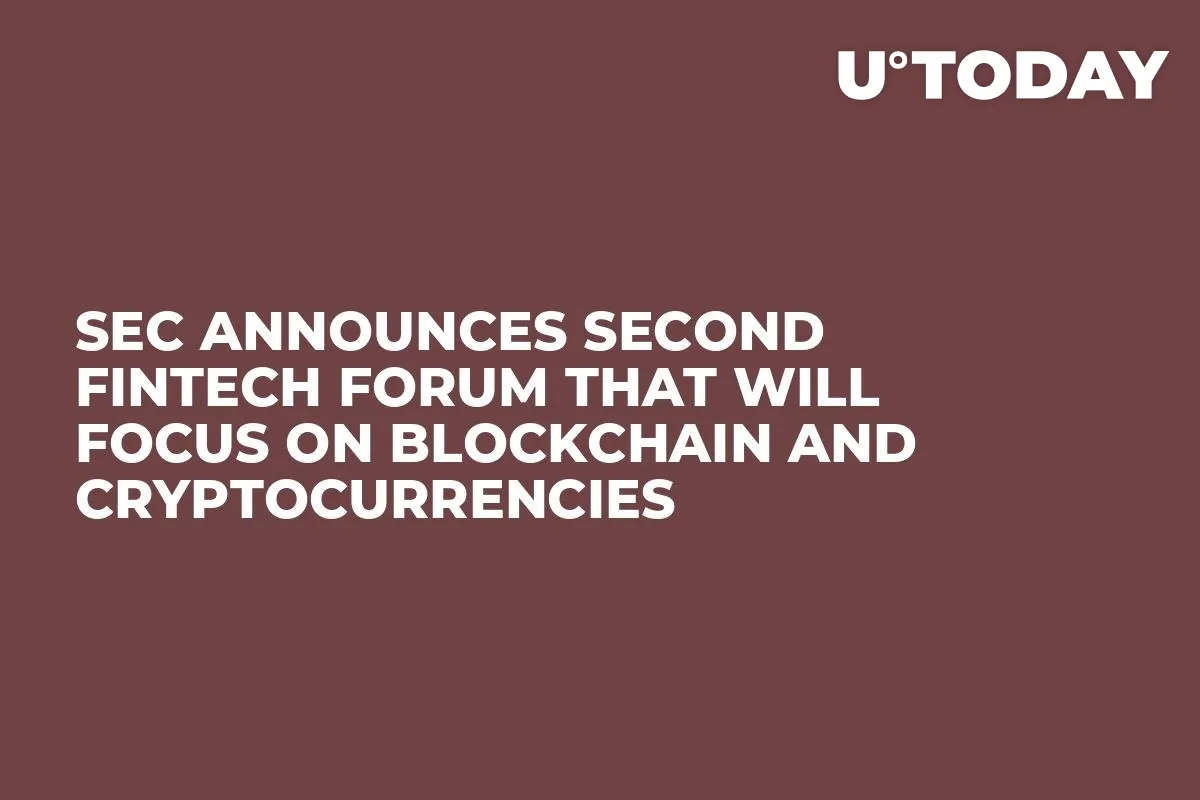 SEC Announces Second Fintech Forum That Will Focus on Blockchain and Cryptocurrencies 