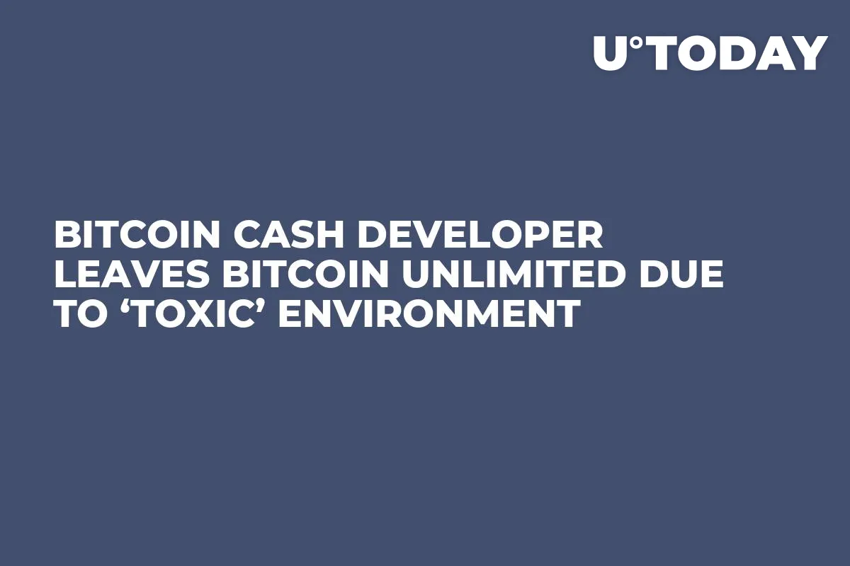 Bitcoin Cash Developer Leaves Bitcoin Unlimited Due to ‘Toxic’ Environment  