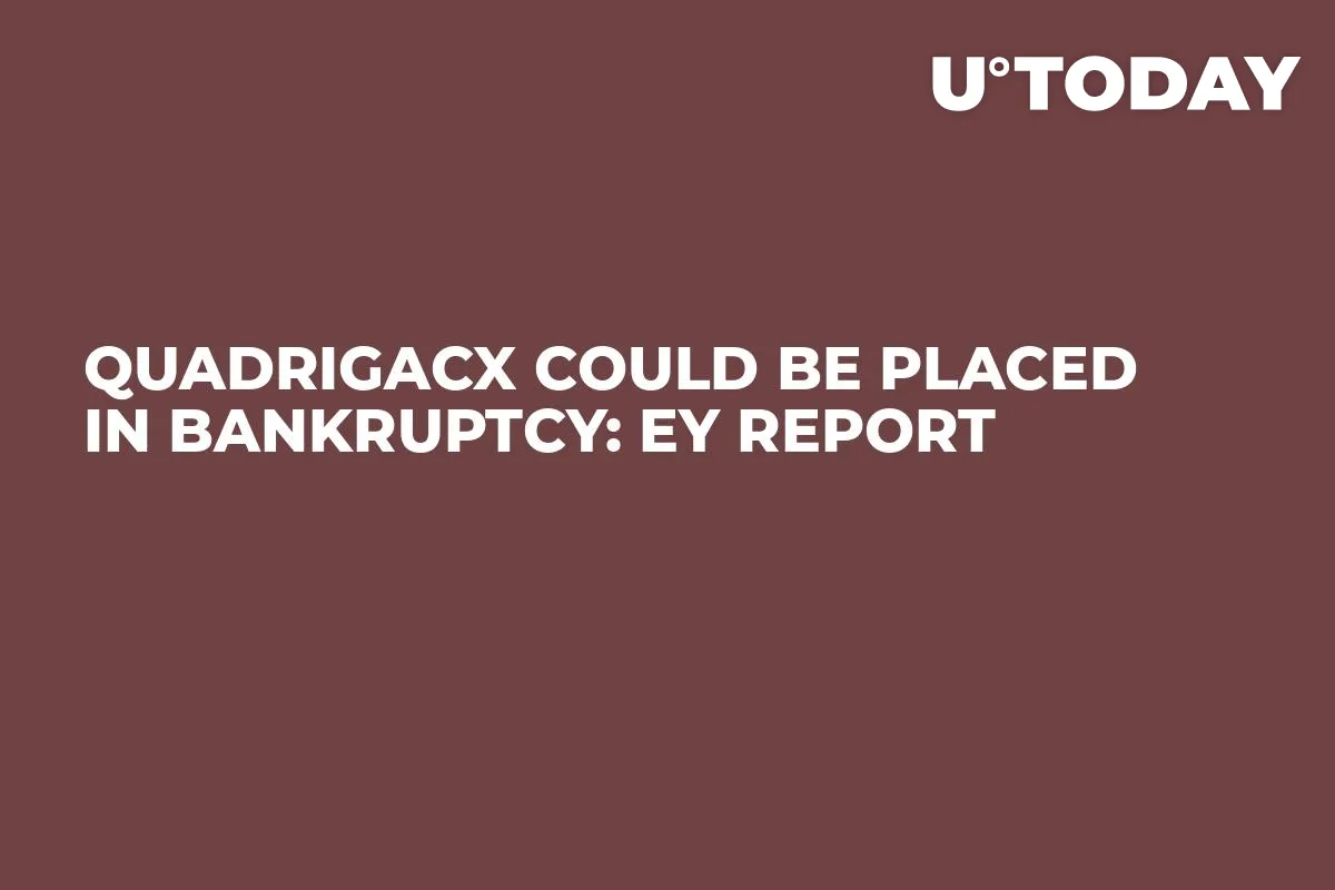 QuadrigaCX Could Be Placed in Bankruptcy: EY Report