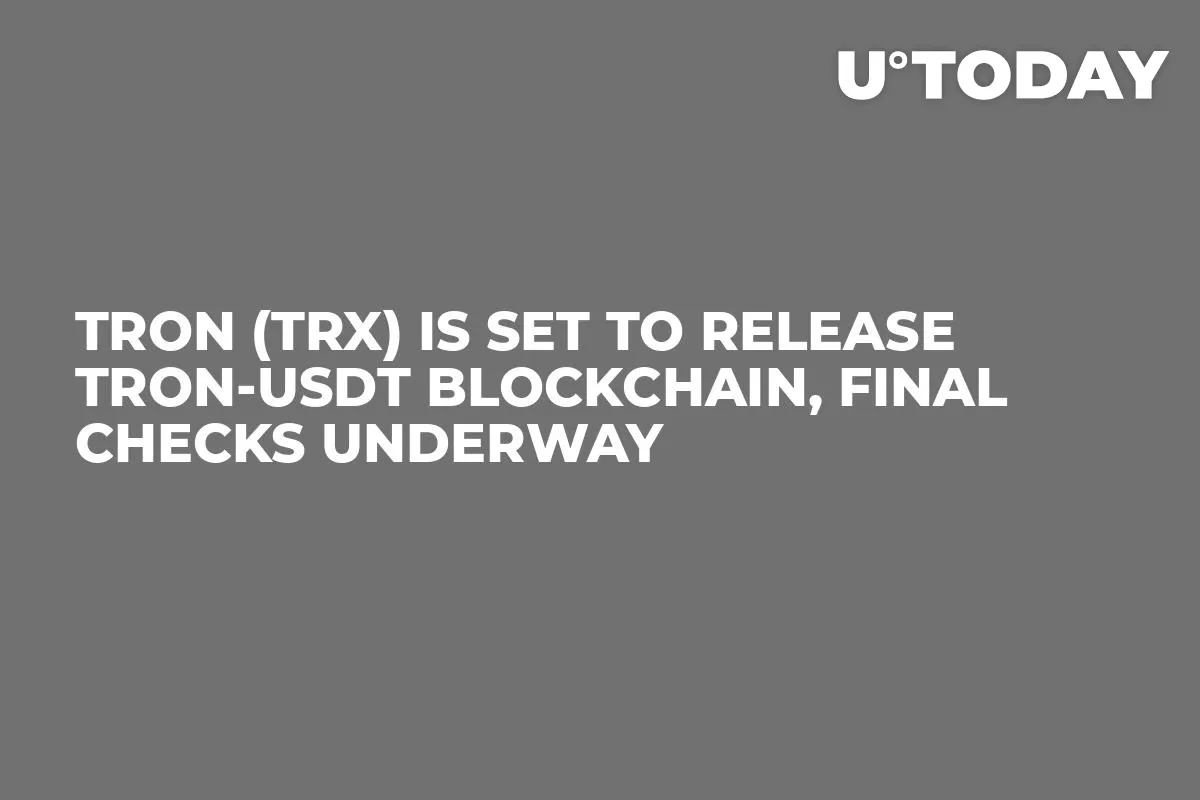 Tron (TRX) Is Set to Release TRON-USDT Blockchain, Final Checks Underway