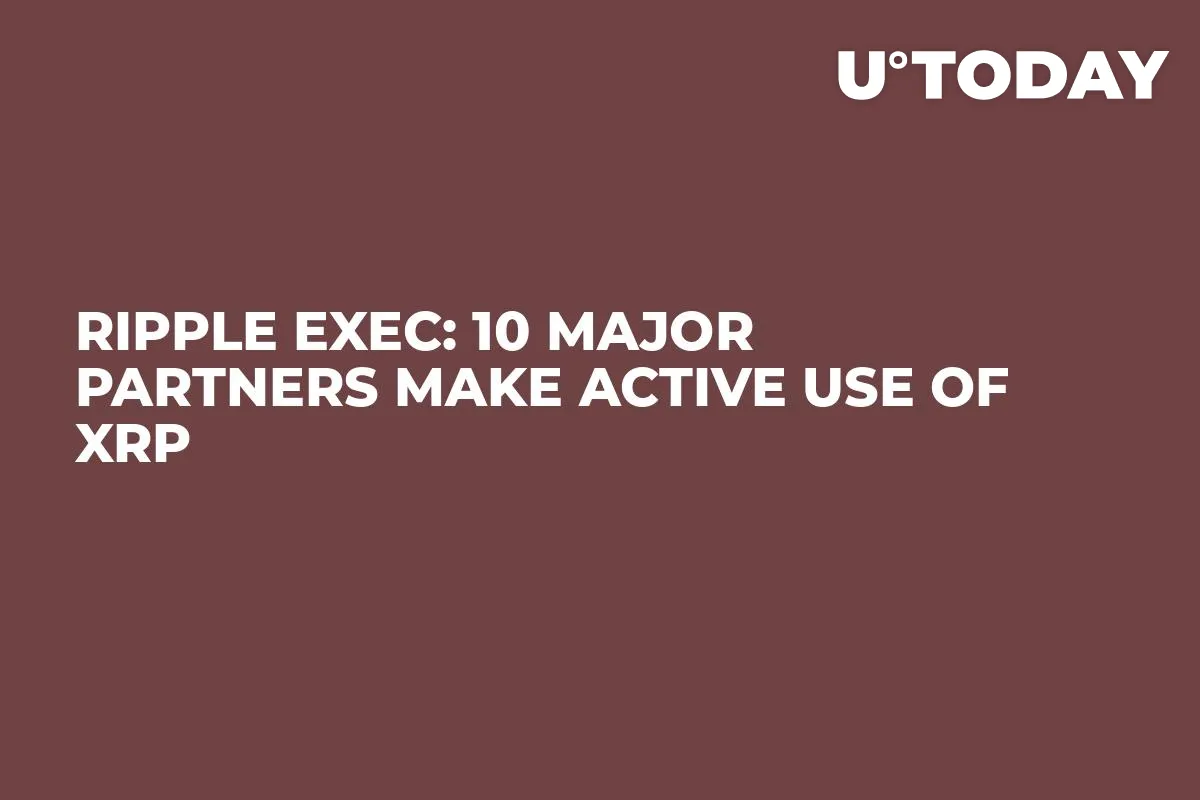 Ripple Exec: 10 Major Partners Make Active Use of XRP