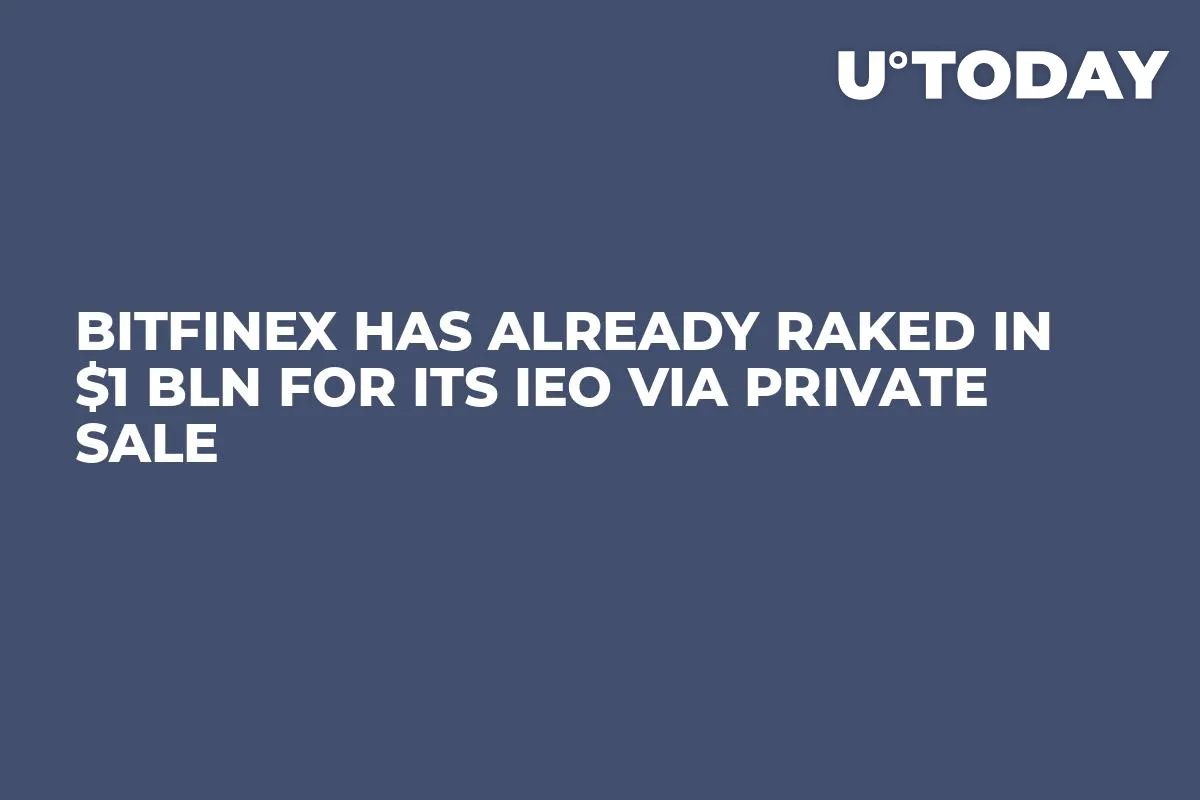 Bitfinex Has Already Raked in $1 Bln for Its IEO via Private Sale