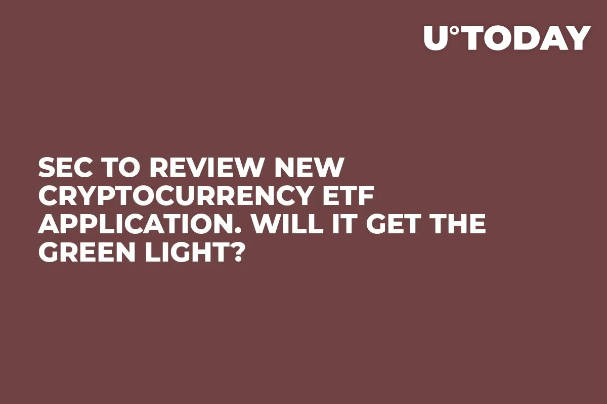 SEC to Review New Cryptocurrency ETF Application. Will It Get the Green Light?  