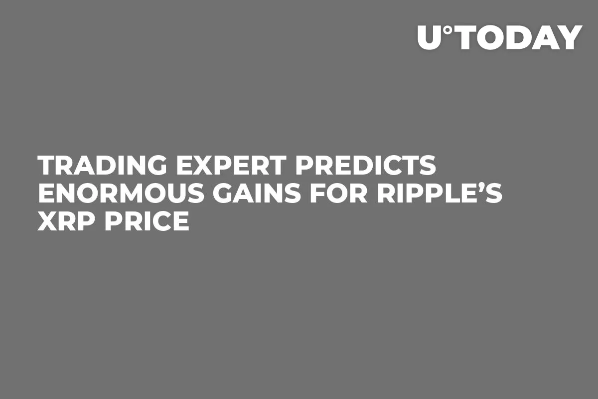 Trading Expert Predicts Enormous Gains for Ripple’s XRP Price