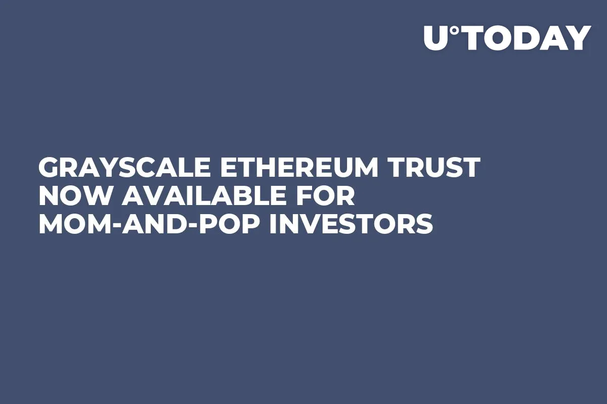 Grayscale Ethereum Trust Now Available for Mom-and-Pop Investors