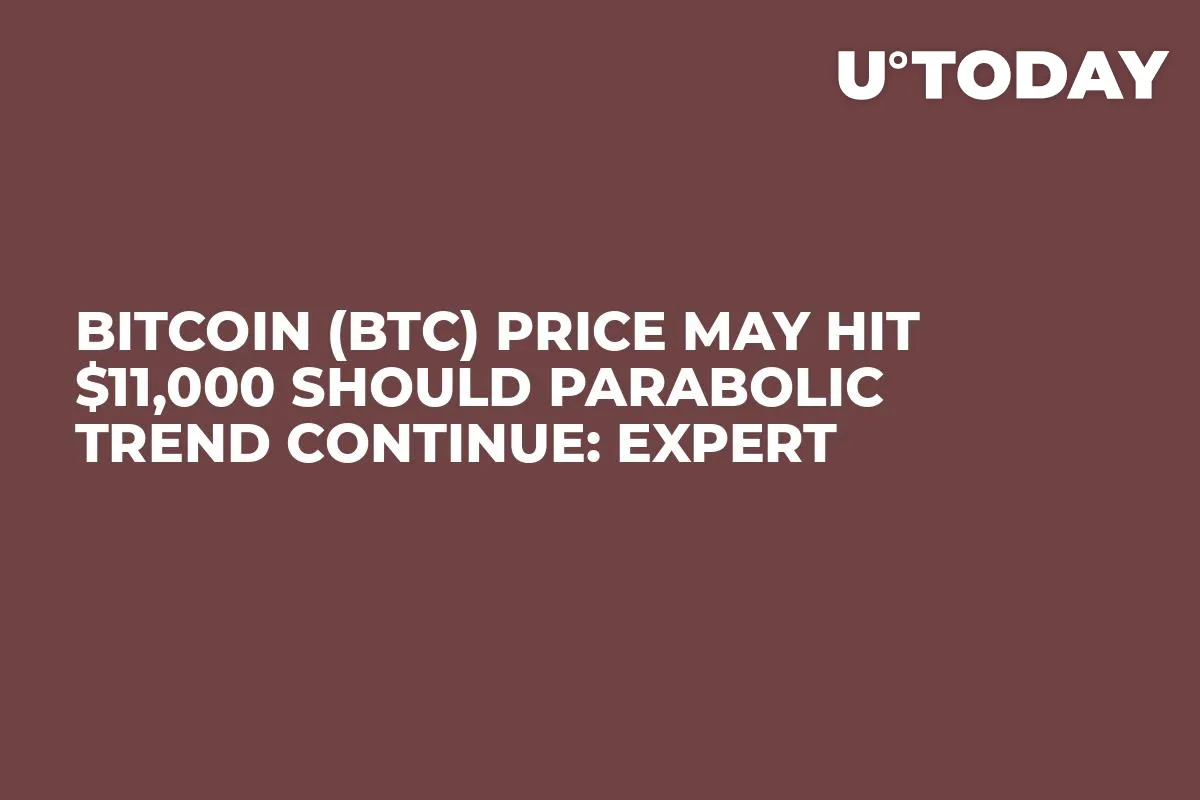 Bitcoin (BTC) Price May Hit $11,000 Should Parabolic Trend Continue: Expert
