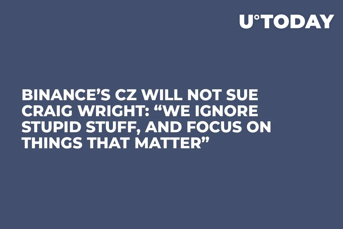 Binance’s CZ Will Not Sue Craig Wright: “We Ignore Stupid Stuff, and Focus on Things That Matter”