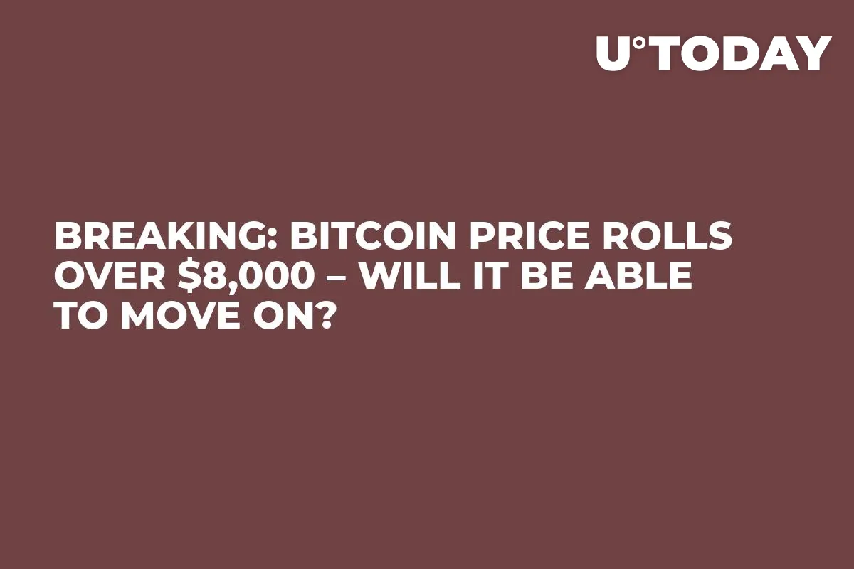 Breaking: Bitcoin Price Rolls Over $8,000 – Will It Be Able to Move On?