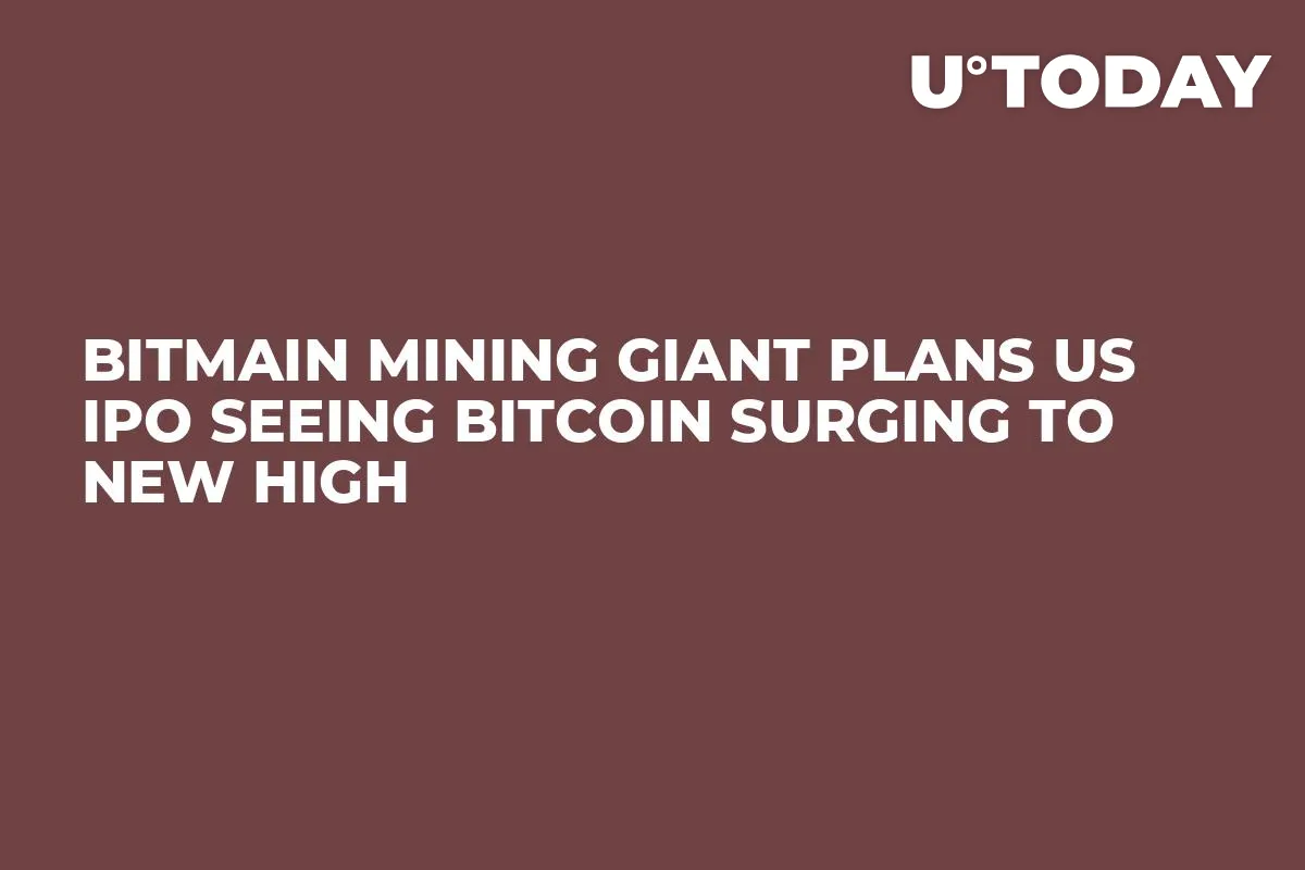 Bitmain Mining Giant Plans US IPO Seeing Bitcoin Surging to New High