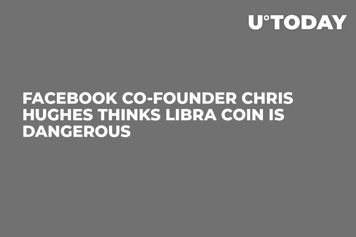Facebook Co-Founder Chris Hughes Thinks Libra Coin Is Dangerous