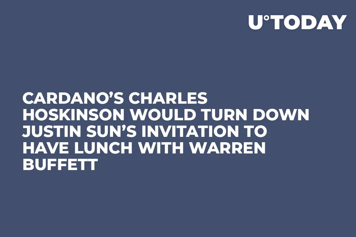 Cardano’s Charles Hoskinson Would Turn Down Justin Sun’s Invitation to Have Lunch with Warren Buffett