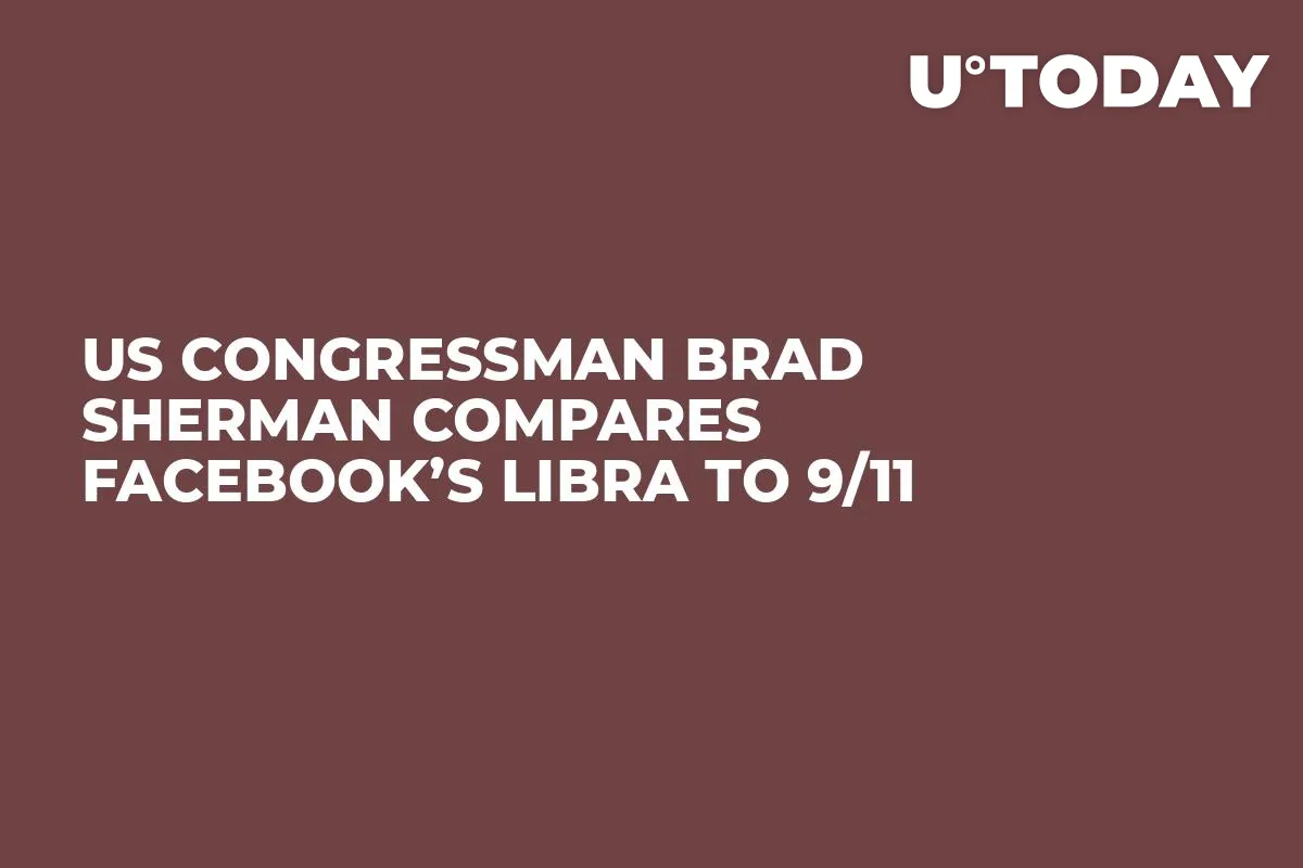 US Congressman Brad Sherman Compares Facebook’s Libra to 9/11