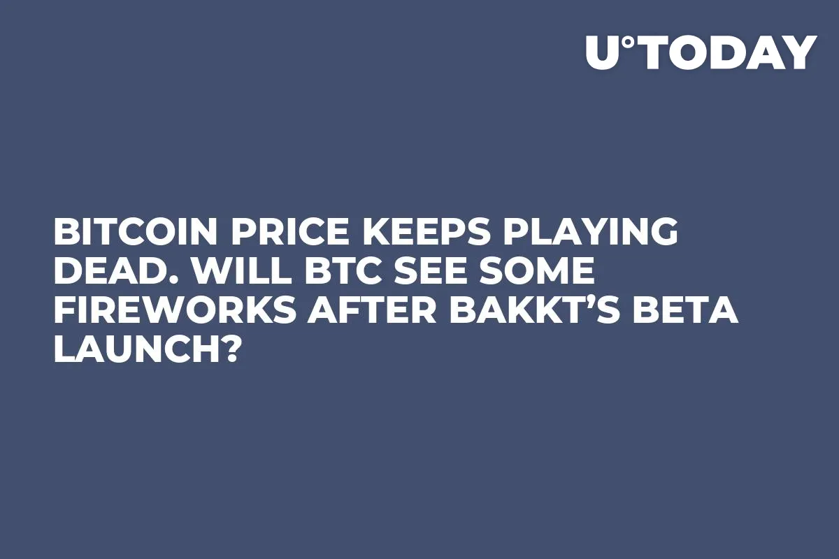 Bitcoin Price Keeps Playing Dead. Will BTC See Some Fireworks After Bakkt’s Beta Launch? 