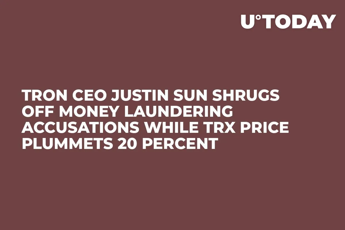 Tron CEO Justin Sun Shrugs Off Money Laundering Accusations While TRX Price Plummets 20 Percent