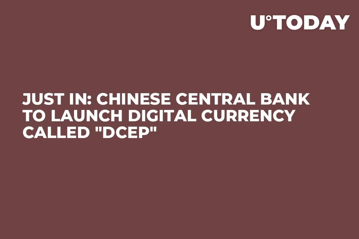 JUST IN: Chinese Central Bank to Launch Digital Currency Called "DCEP"