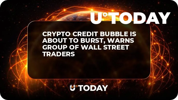 Crypto Credit Bubble Is About to Burst, Warns Group of Wall Street Traders