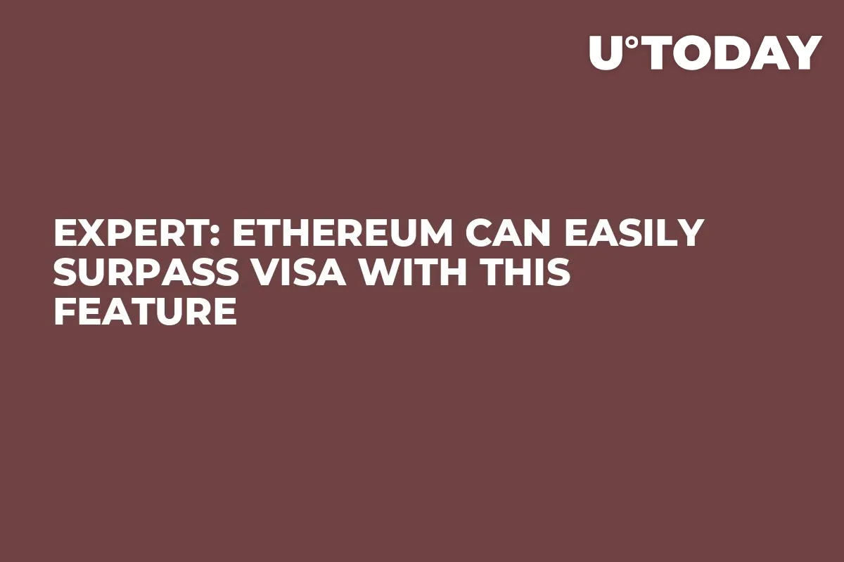 Expert: Ethereum Can Easily Surpass Visa with This Feature