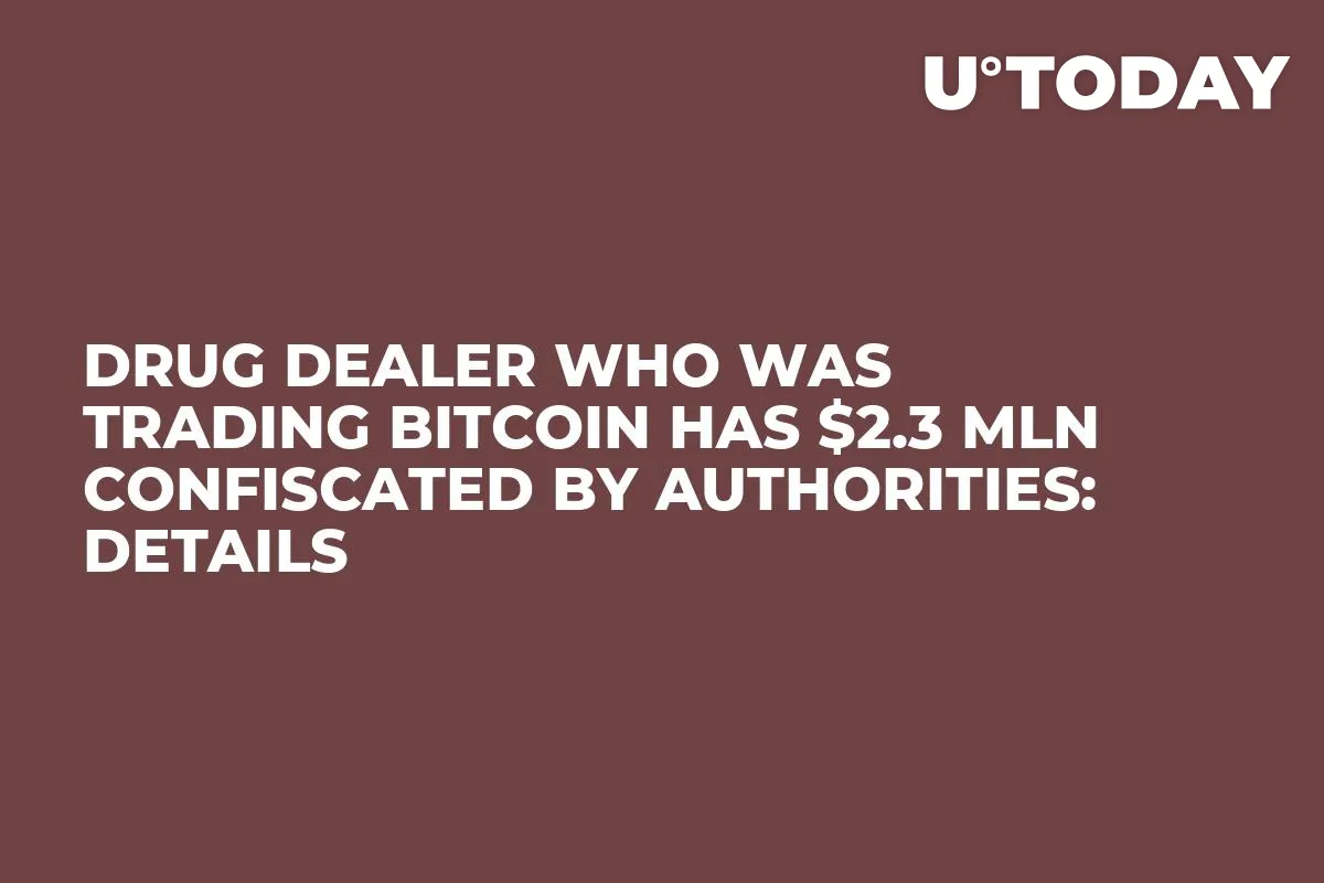 Drug Dealer Who Was Trading Bitcoin Has $2.3 Mln Confiscated by Authorities: Details