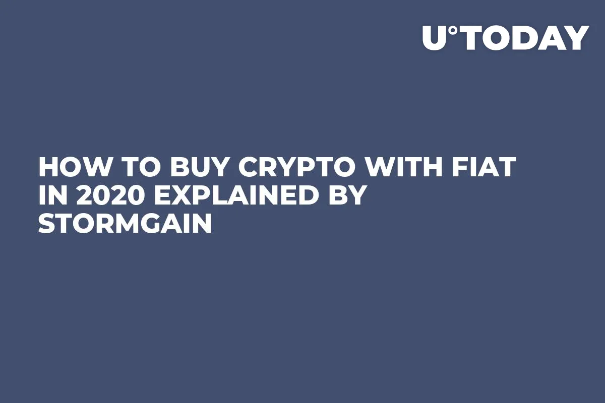 How to Buy Crypto with Fiat in 2020 Explained by StormGain