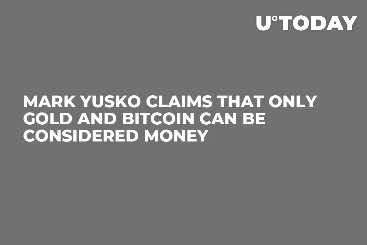 Mark Yusko Claims That Only Gold and Bitcoin Can Be Considered Money