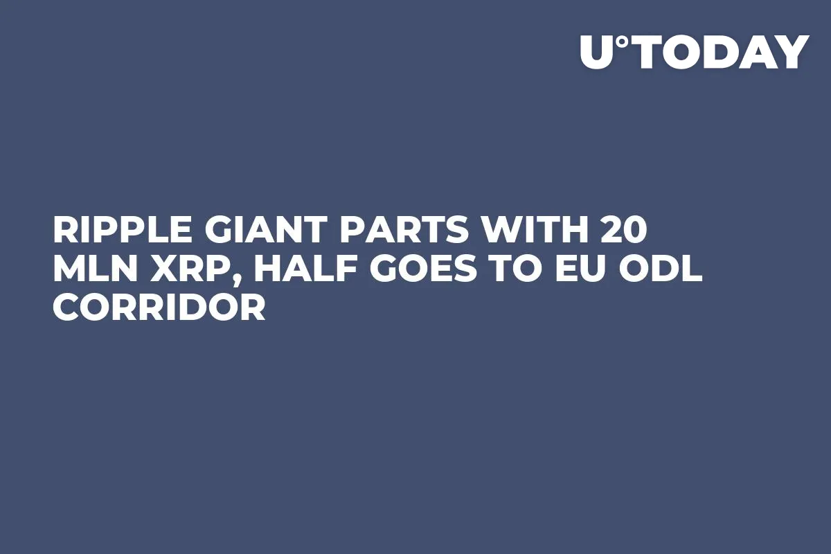 Ripple Giant Parts with 20 Mln XRP, Half Goes to EU ODL Corridor