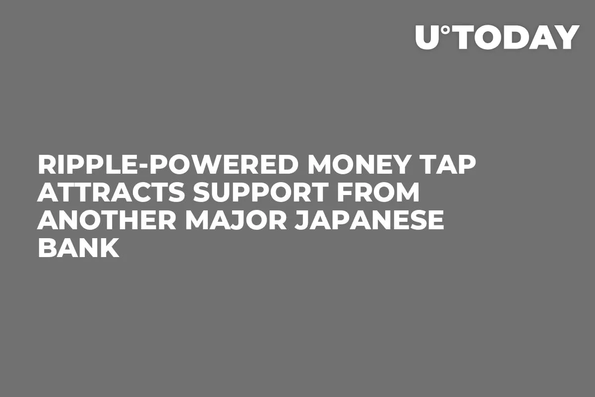 Ripple-Powered Money Tap Attracts Support from Another Major Japanese Bank