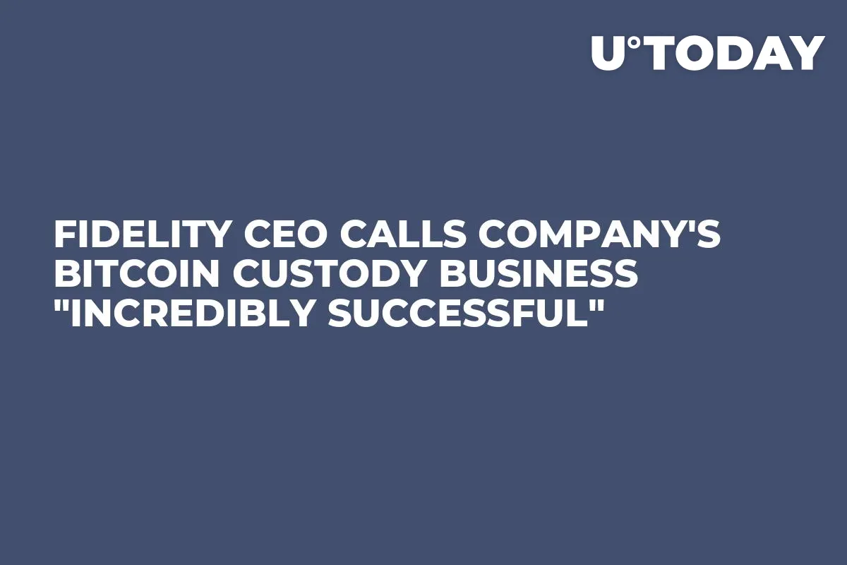 Fidelity CEO Calls Company's Bitcoin Custody Business "Incredibly Successful"