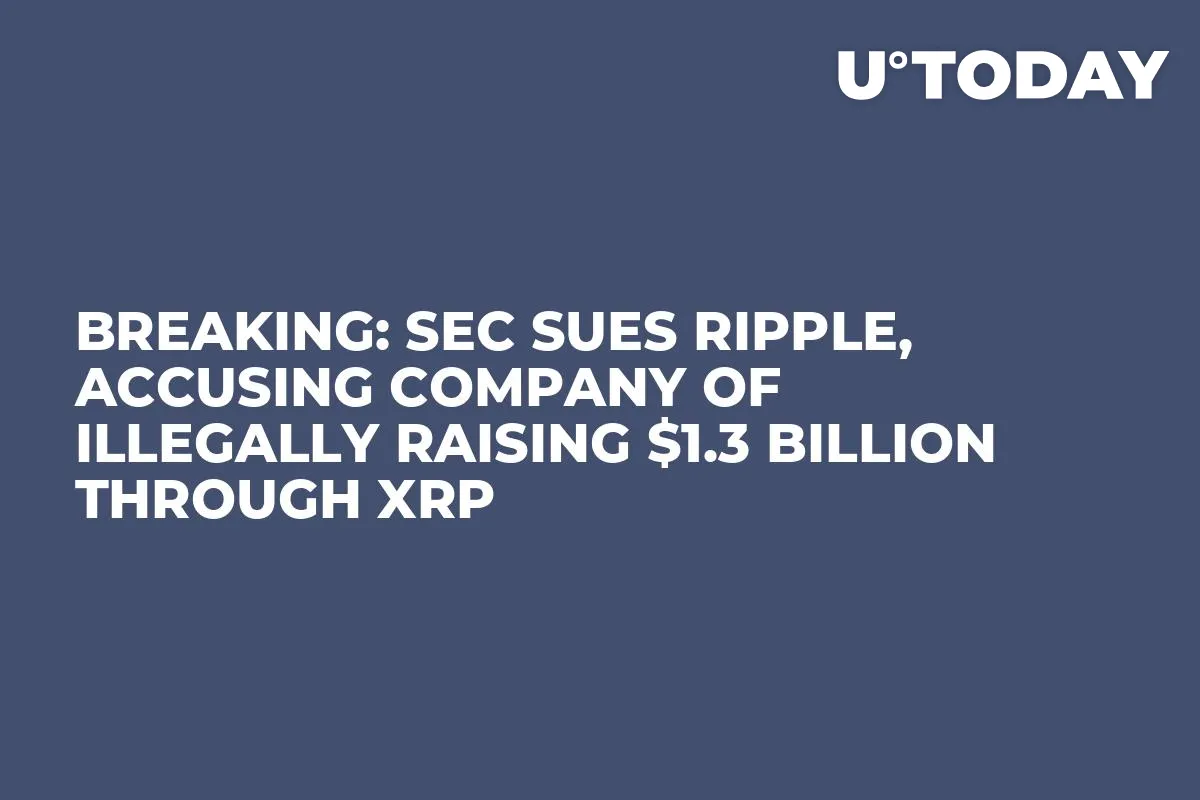 BREAKING: SEC Sues Ripple, Accusing Company of Illegally Raising $1.3 Billion Through XRP 