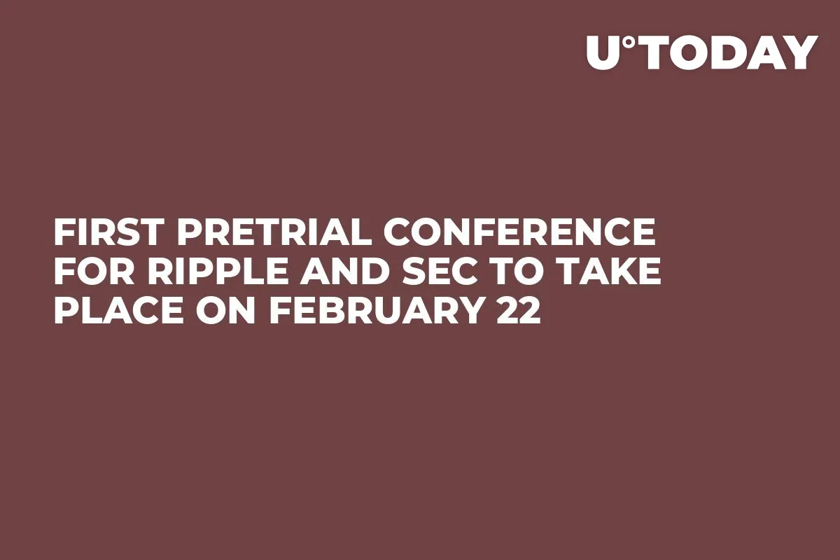 First Pretrial Conference for Ripple and SEC to Take Place on February 22