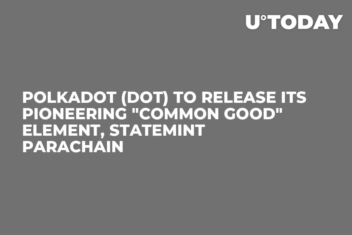 Polkadot (DOT) to Release Its Pioneering "Common Good" Element, Statemint Parachain