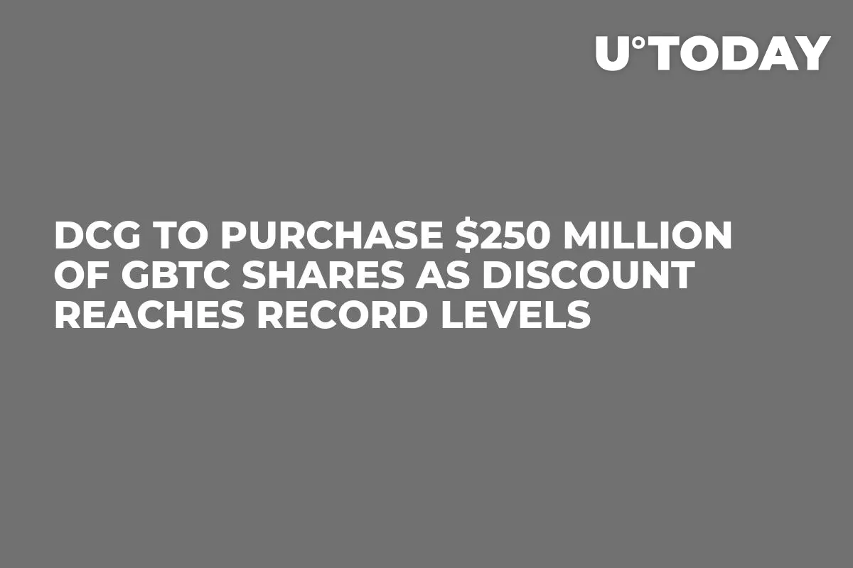 DCG to Purchase $250 Million of GBTC Shares as Discount Reaches Record Levels