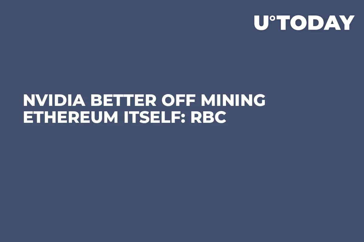 Nvidia Better Off Mining Ethereum Itself: RBC