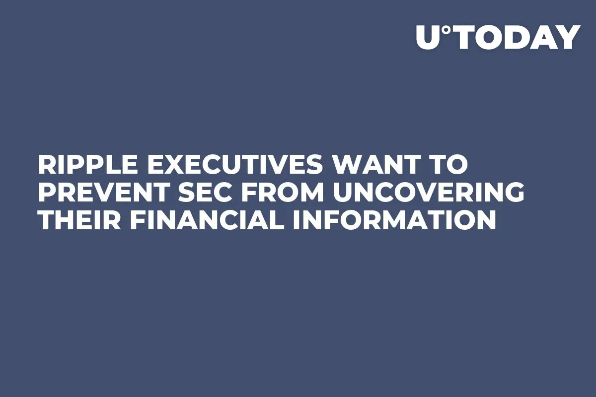 Ripple Executives Want to Prevent SEC from Uncovering Their Financial Information