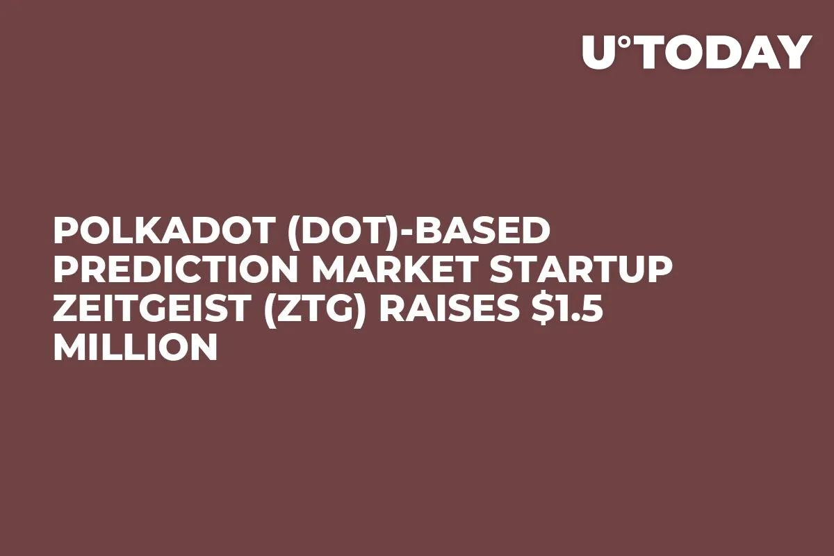 Polkadot (DOT)-Based Prediction Market Startup Zeitgeist (ZTG) Raises $1.5 Million